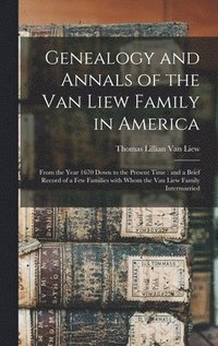 bokomslag Genealogy and Annals of the Van Liew Family in America