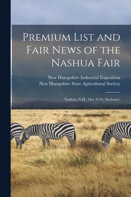 bokomslag Premium List and Fair News of the Nashua Fair