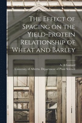 The Effect of Spacing on the Yield-protein Relationship of Wheat and Barley 1