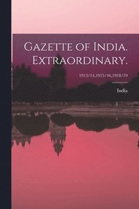 bokomslag Gazette of India. Extraordinary.; 1913/14,1915/16,1918/19