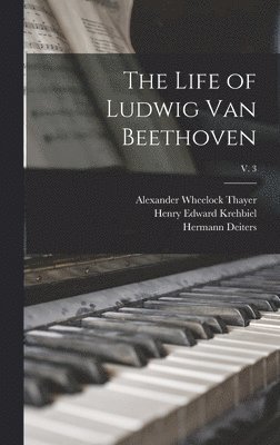bokomslag The Life of Ludwig Van Beethoven; v. 3