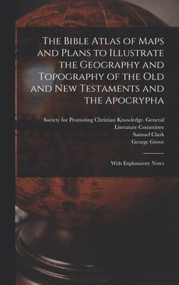 Samuel Clark, George 1820-1900 Grove - Bible Atlas of Maps and Plans to Illustrate the Geography and Topography of the Old and New Testaments and the Apocrypha, Inbunden