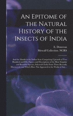 An Epitome of the Natural History of the Insects of India 1