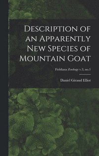 bokomslag Description of an Apparently New Species of Mountain Goat; Fieldiana Zoology v.3, no.1