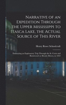 bokomslag Narrative of an Expedition Through the Upper Mississippi to Itasca Lake, the Actual Source of This River