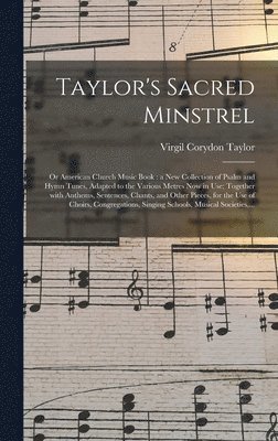 Virgil Corydon 1817- Taylor, Virgil Corydon Taylor - Taylor's Sacred Minstrel; or American Church Music Book, Inbunden