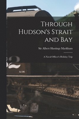 bokomslag Through Hudson's Strait and Bay [microform]