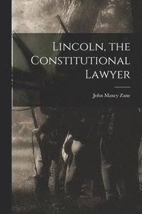bokomslag Lincoln, the Constitutional Lawyer