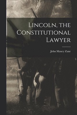 Lincoln, the Constitutional Lawyer 1