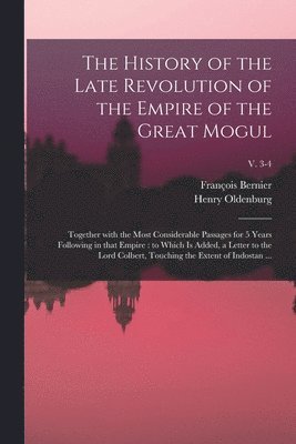 bokomslag The History of the Late Revolution of the Empire of the Great Mogul