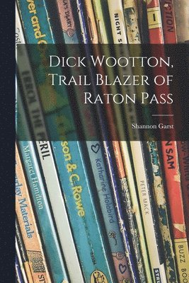 Dick Wootton, Trail Blazer of Raton Pass 1