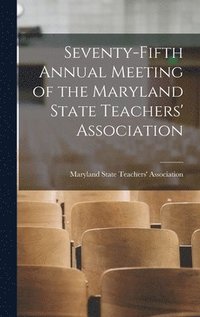bokomslag Seventy-fifth Annual Meeting of the Maryland State Teachers' Association