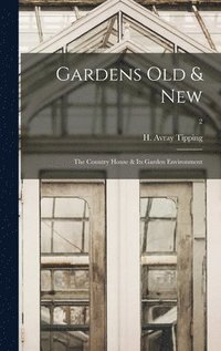 bokomslag Gardens Old & New; the Country House & Its Garden Environment; 2