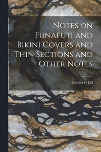 bokomslag Notes on Funafuti and Bikini Covers and Thin Sections and Other Notes