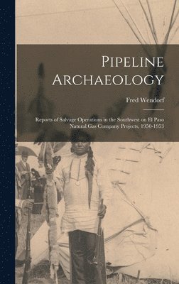 bokomslag Pipeline Archaeology; Reports of Salvage Operations in the Southwest on El Paso Natural Gas Company Projects, 1950-1953