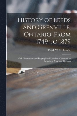 bokomslag History of Leeds and Grenville, Ontario, From 1749 to 1879 [microform]