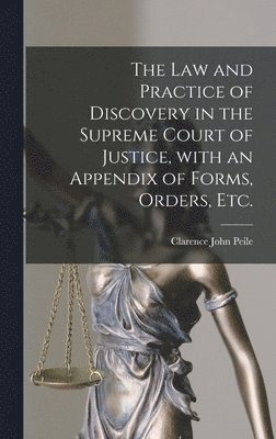 bokomslag The Law and Practice of Discovery in the Supreme Court of Justice, With an Appendix of Forms, Orders, Etc.