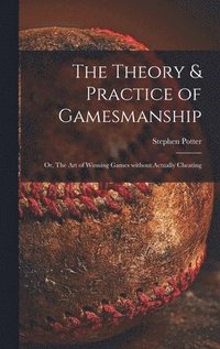 bokomslag The Theory & Practice of Gamesmanship; or, The Art of Winning Games Without Actually Cheating