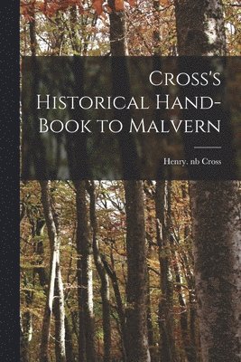 Cross's Historical Hand-book to Malvern 1