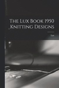 bokomslag The Lux Book 1950 Knitting Designs