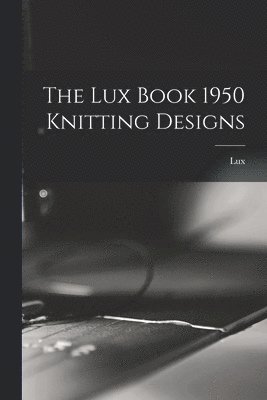 The Lux Book 1950 Knitting Designs 1