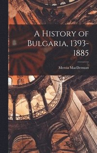 bokomslag A History of Bulgaria, 1393-1885