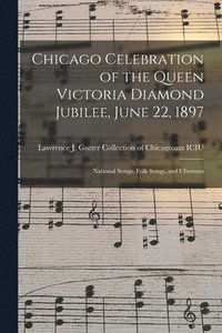 bokomslag Chicago Celebration of the Queen Victoria Diamond Jubilee, June 22, 1897