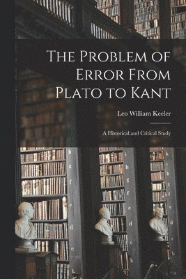 bokomslag The Problem of Error From Plato to Kant
