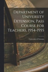 bokomslag Department of University Extension, Pass Course for Teachers, 1954-1955