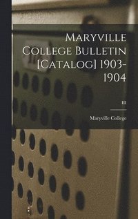 bokomslag Maryville College Bulletin [Catalog] 1903-1904; III
