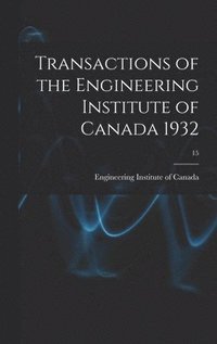 bokomslag Transactions of the Engineering Institute of Canada 1932; 15