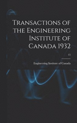 Transactions of the Engineering Institute of Canada 1932; 15 1