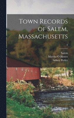 Town Records of Salem, Massachusetts; 2 1