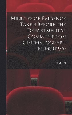 bokomslag Minutes of Evidence Taken Before the Departmental Committee on Cinematograph Films (1936)