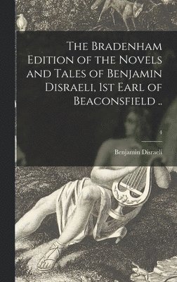 bokomslag The Bradenham Edition of the Novels and Tales of Benjamin Disraeli, 1st Earl of Beaconsfield ..; 4