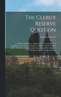 bokomslag The Clergy Reserve Question [microform]