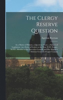 The Clergy Reserve Question [microform] 1