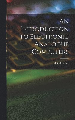 An Introduction to Electronic Analogue Computers, Inbunden
