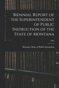 bokomslag Biennial Report of the Superintendent of Public Instruction of the State of Montana; 1964