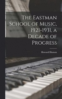 bokomslag The Eastman School of Music, 1921-1931, a Decade of Progress