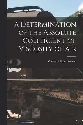 bokomslag A Determination of the Absolute Coefficient of Viscosity of Air