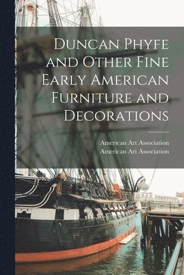 Duncan Phyfe and Other Fine Early American Furniture and Decorations 1