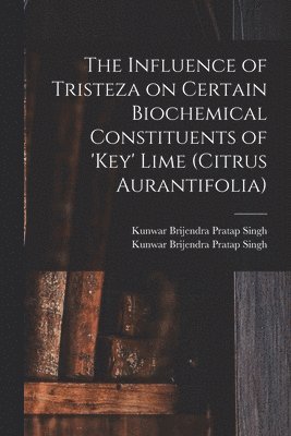 The Influence of Tristeza on Certain Biochemical Constituents of 'Key' Lime (Citrus Aurantifolia), Häftad