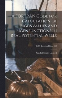 bokomslag A FORTRAN Code for Calculation of Eigenvalues and Eigenfunctions in Real Potential Wells; NBS Technical Note 159