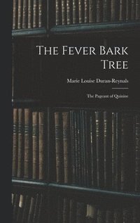 bokomslag The Fever Bark Tree; the Pageant of Quinine