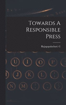 Towards A Responsible Press 1