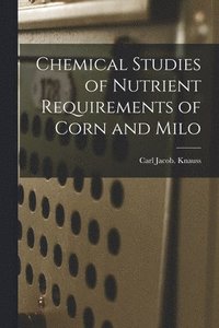bokomslag Chemical Studies of Nutrient Requirements of Corn and Milo