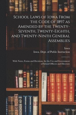 School Laws of Iowa From the Code of 1897 as Amended by the Twenty-seventh, Twenty-eighth, and Twenty-ninth General Assemblies 1