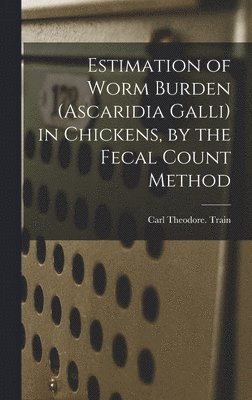 bokomslag Estimation of Worm Burden (Ascaridia Galli) in Chickens, by the Fecal Count Method