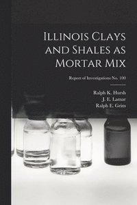 bokomslag Illinois Clays and Shales as Mortar Mix; Report of Investigations No. 100